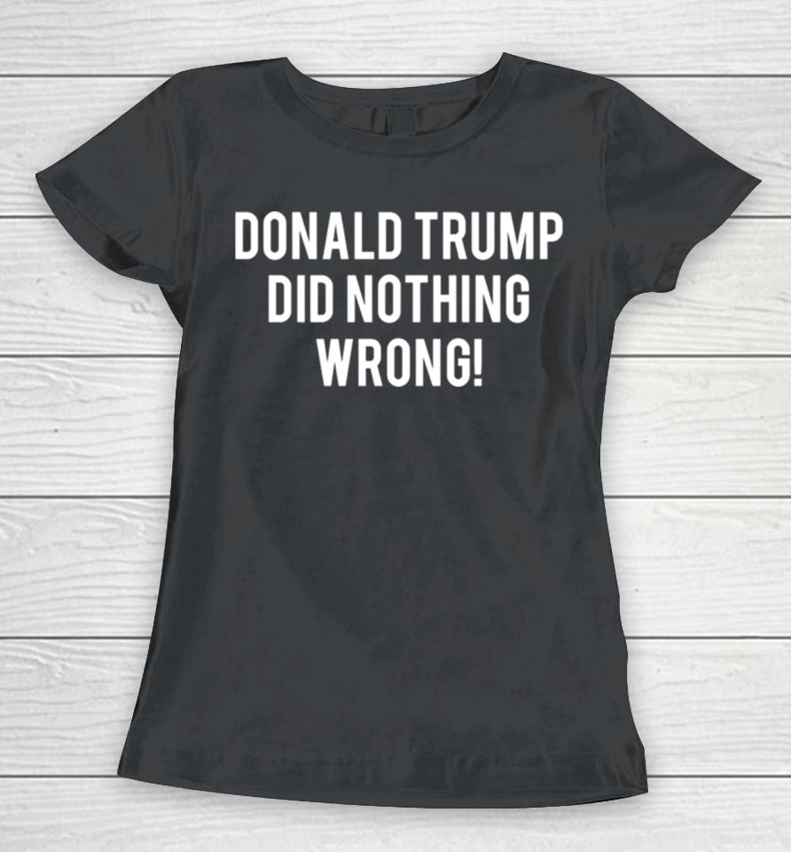 2024 Donald Trump Did Nothing Wrong Women T-Shirt