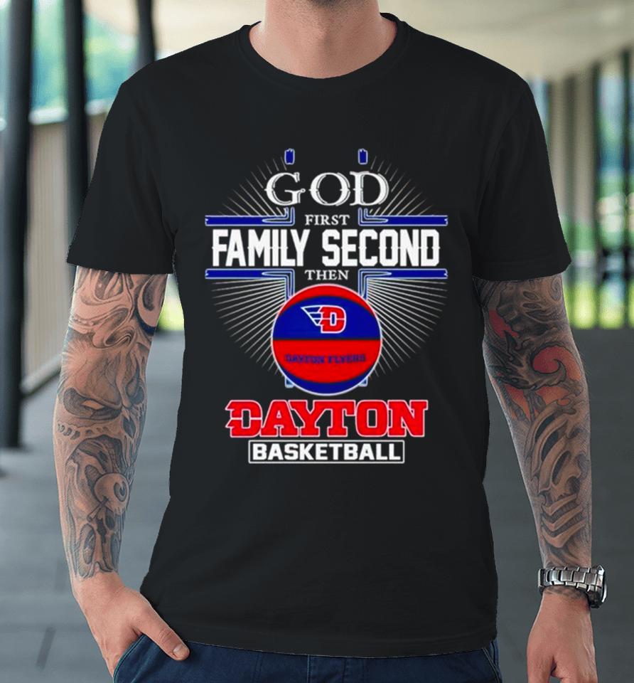 2024 God First Family Second Then Dayton Basketball Premium T-Shirt