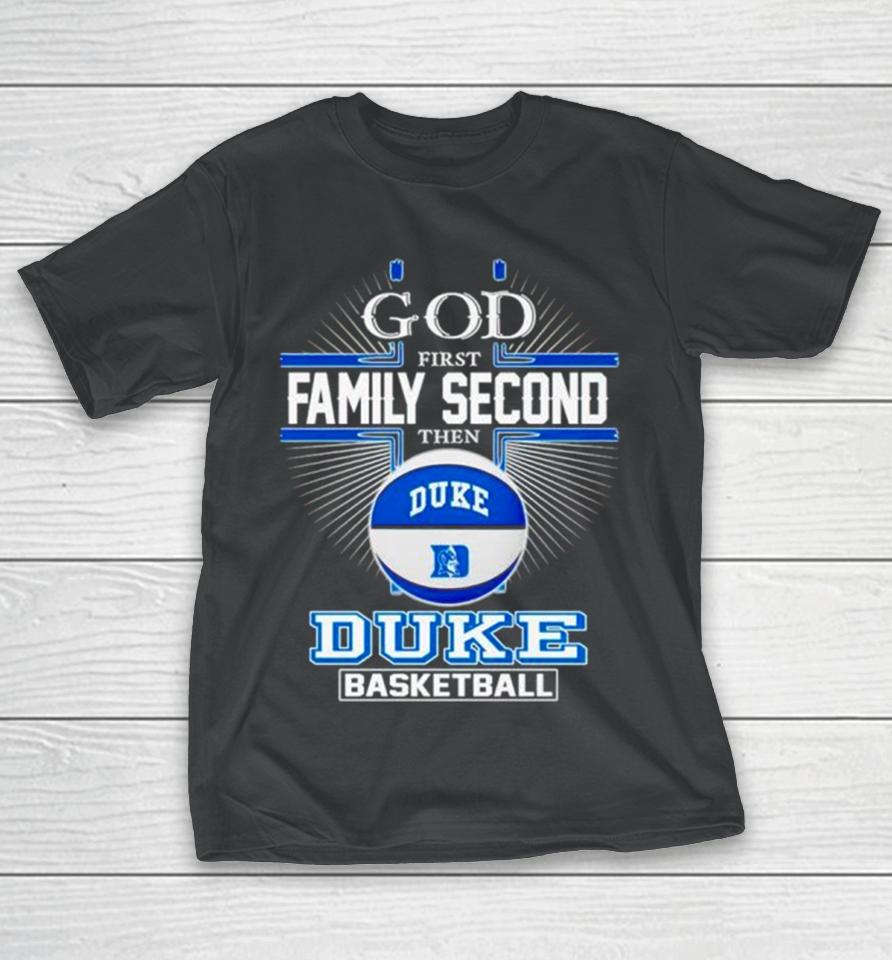 2024 God First Family Second Then Duke Basketball T-Shirt