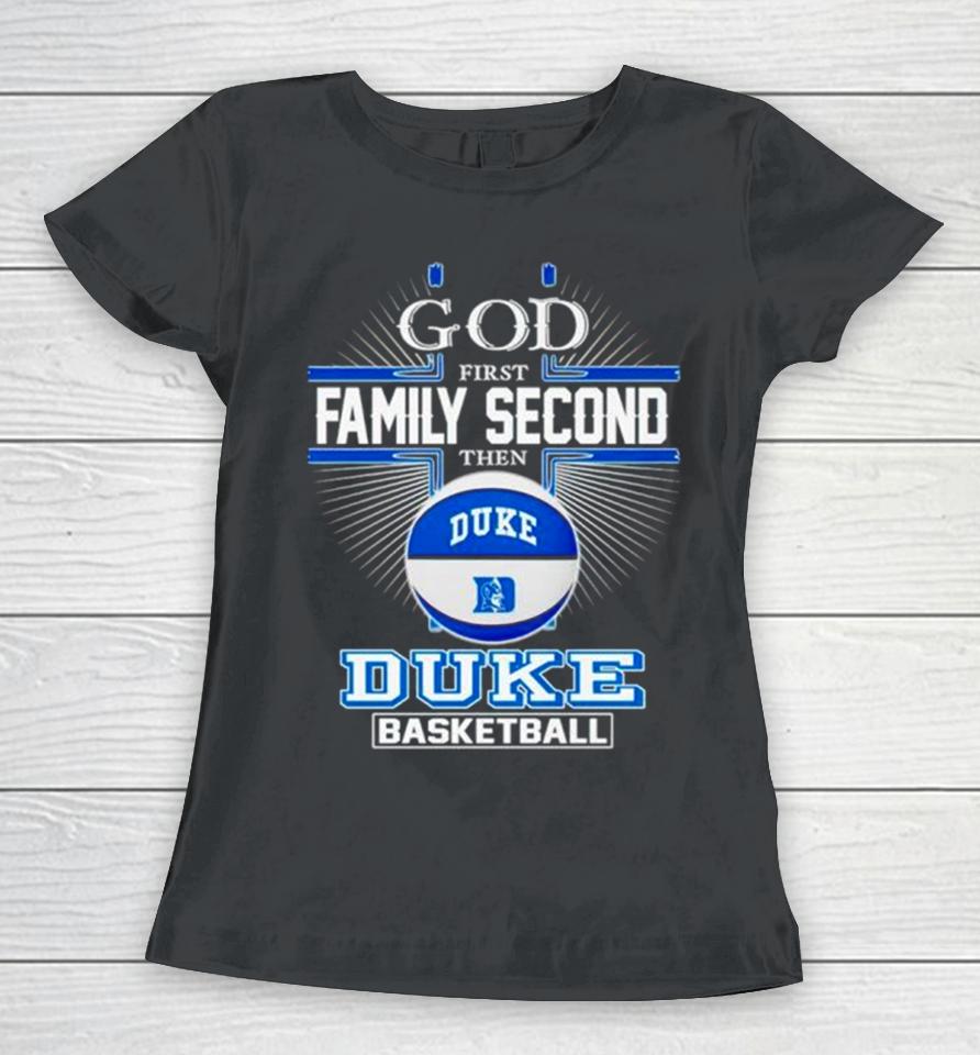 2024 God First Family Second Then Duke Basketball Women T-Shirt