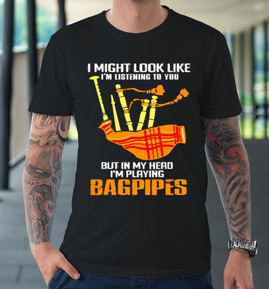 2024 I Might Look Like I’m Listening To You Funny Bagpipes Vintage Retro Premium T-Shirt