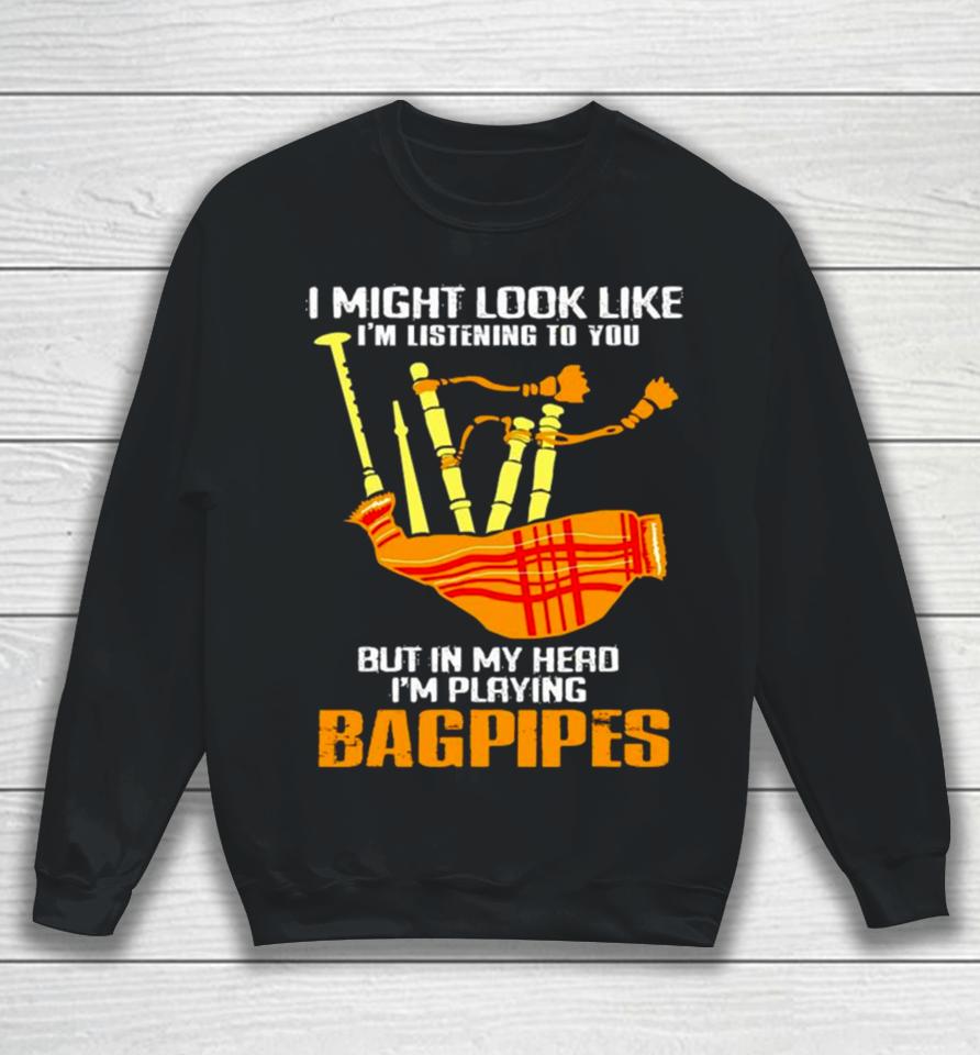 2024 I Might Look Like I’m Listening To You Funny Bagpipes Vintage Retro Sweatshirt