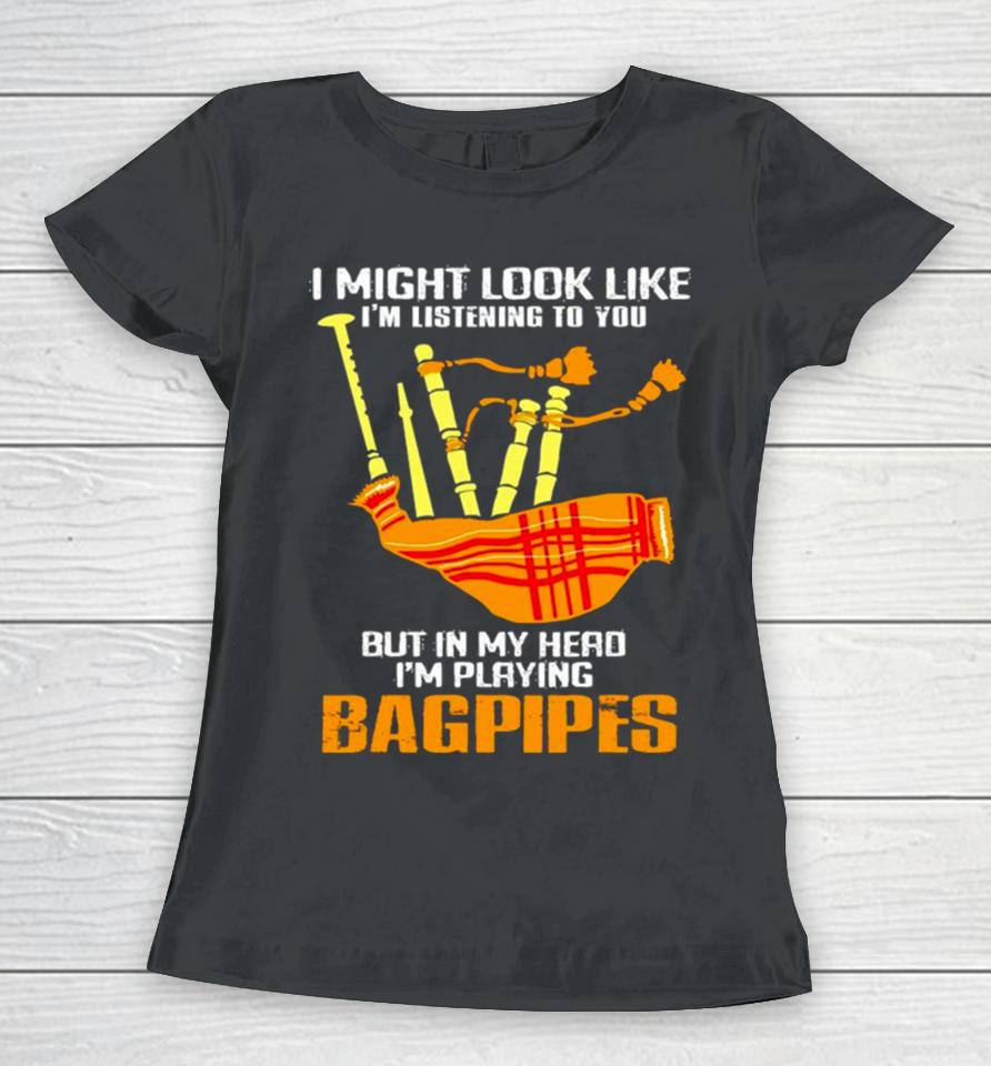 2024 I Might Look Like I’m Listening To You Funny Bagpipes Vintage Retro Women T-Shirt