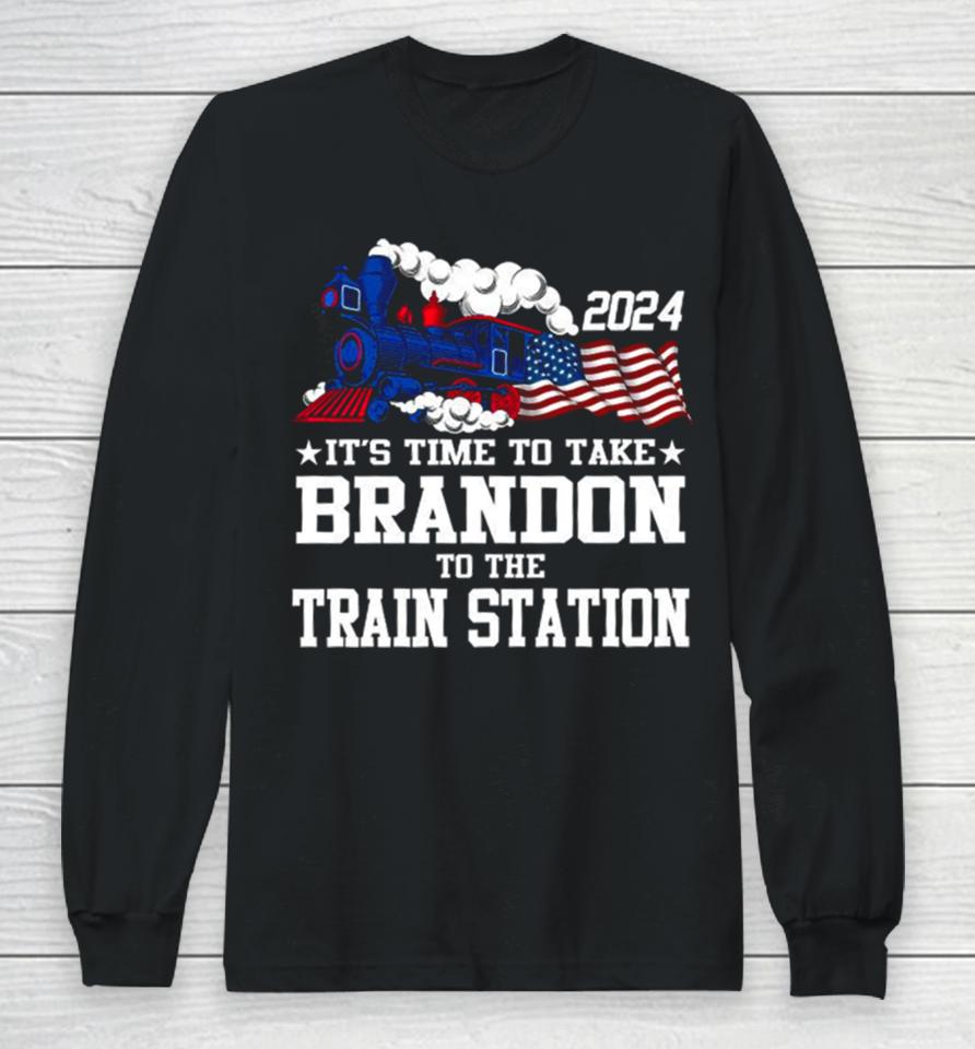 2024 It’s Time To Take Brandon To The Train Station Long Sleeve T-Shirt