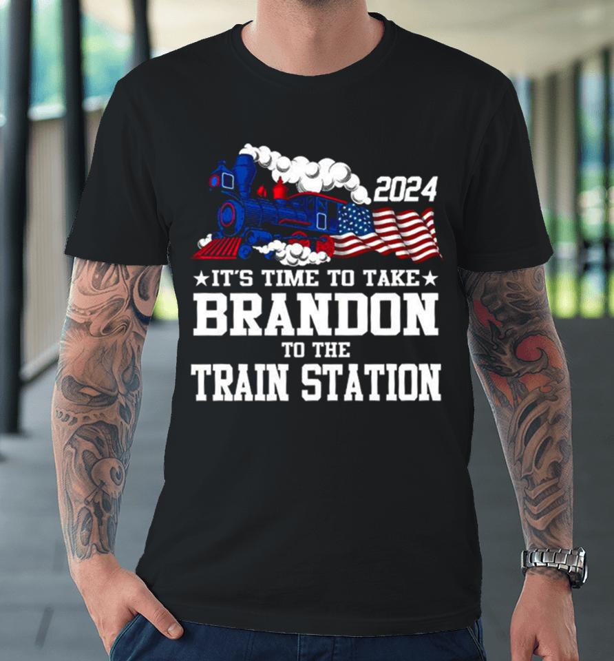 2024 It’s Time To Take Brandon To The Train Station Premium T-Shirt