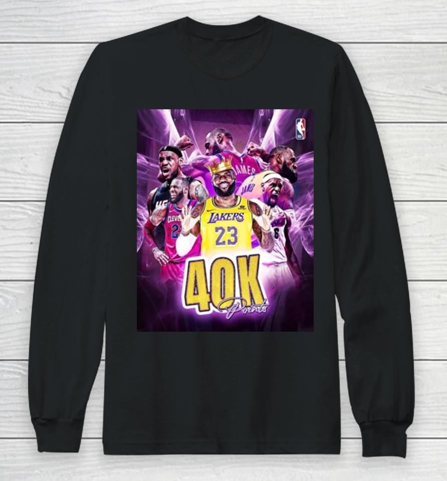 2024 Lebron James Is The First Player In The History Of The Nba To Reach 40,000 Career Points Long Sleeve T-Shirt