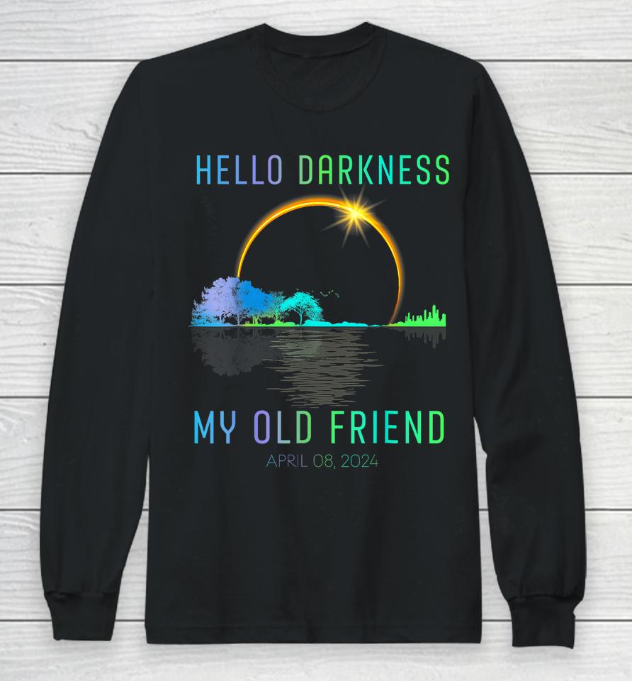 2024 Total Solar Eclipse Hello Darkness My Old Friend Long Sleeve T-Shirt
