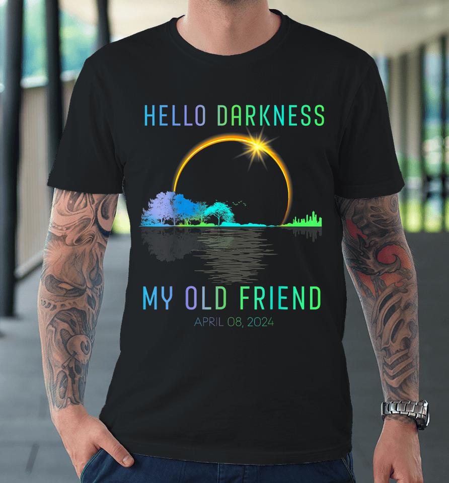 2024 Total Solar Eclipse Hello Darkness My Old Friend Premium T-Shirt