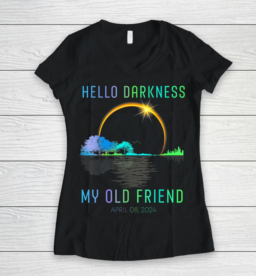 2024 Total Solar Eclipse Hello Darkness My Old Friend Women V-Neck T-Shirt