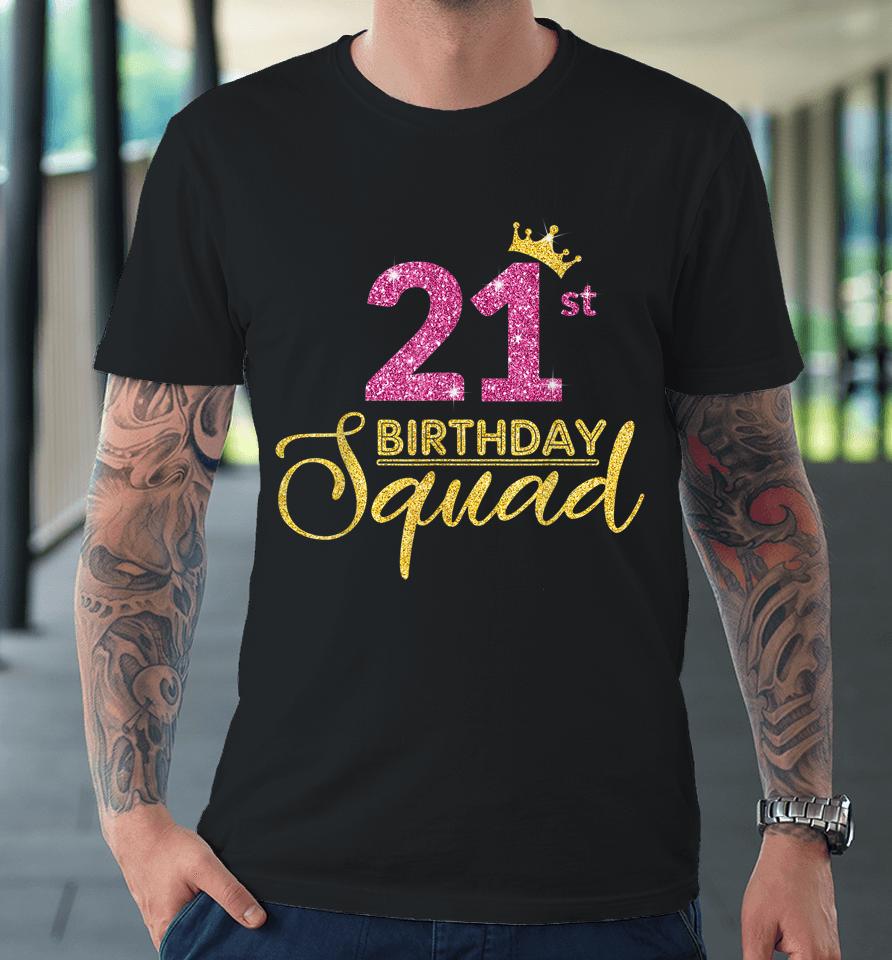 21St Birthday Squad Party Birthday Crown Pink Gold Birthday Premium T-Shirt