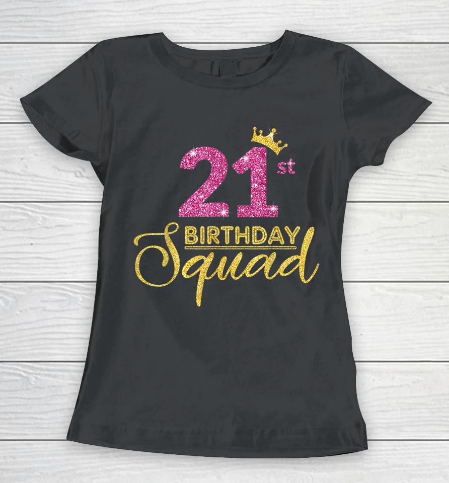 21St Birthday Squad Party Birthday Crown Pink Gold Birthday Women T-Shirt