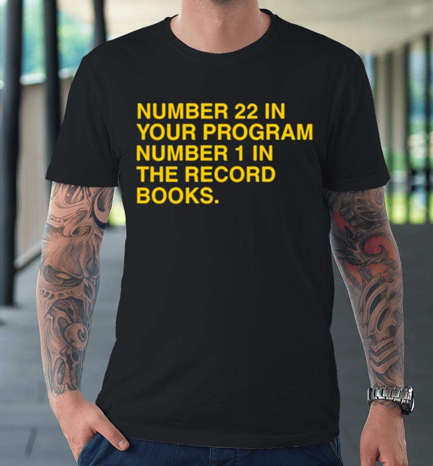 22 In Your Program 1 In The Record Books Premium T-Shirt