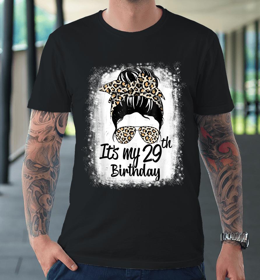 29 Years Old Messy Bun Leopard It's My 29Th Birthday Premium T-Shirt