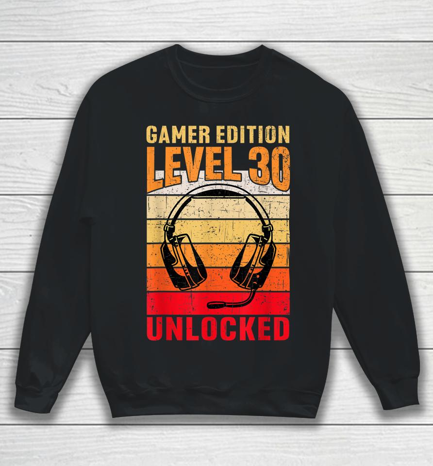 30Th Birthday Video Gamer Edition Level 30 Unlocked Sweatshirt