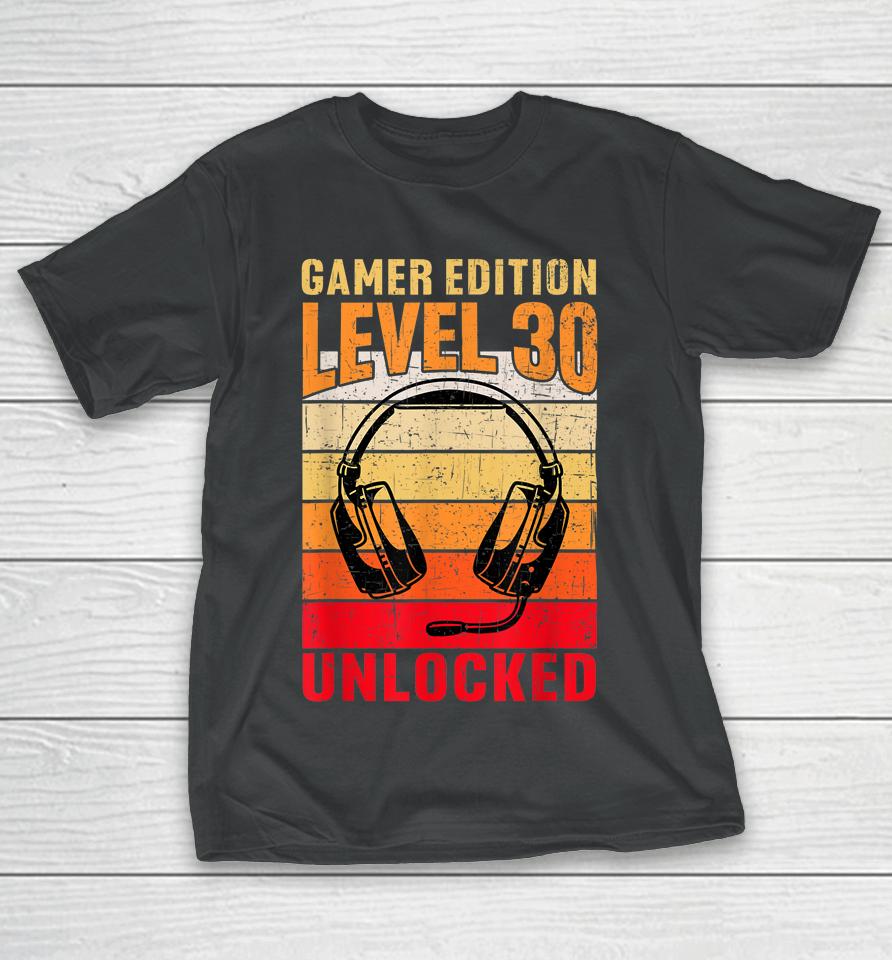 30Th Birthday Video Gamer Edition Level 30 Unlocked T-Shirt