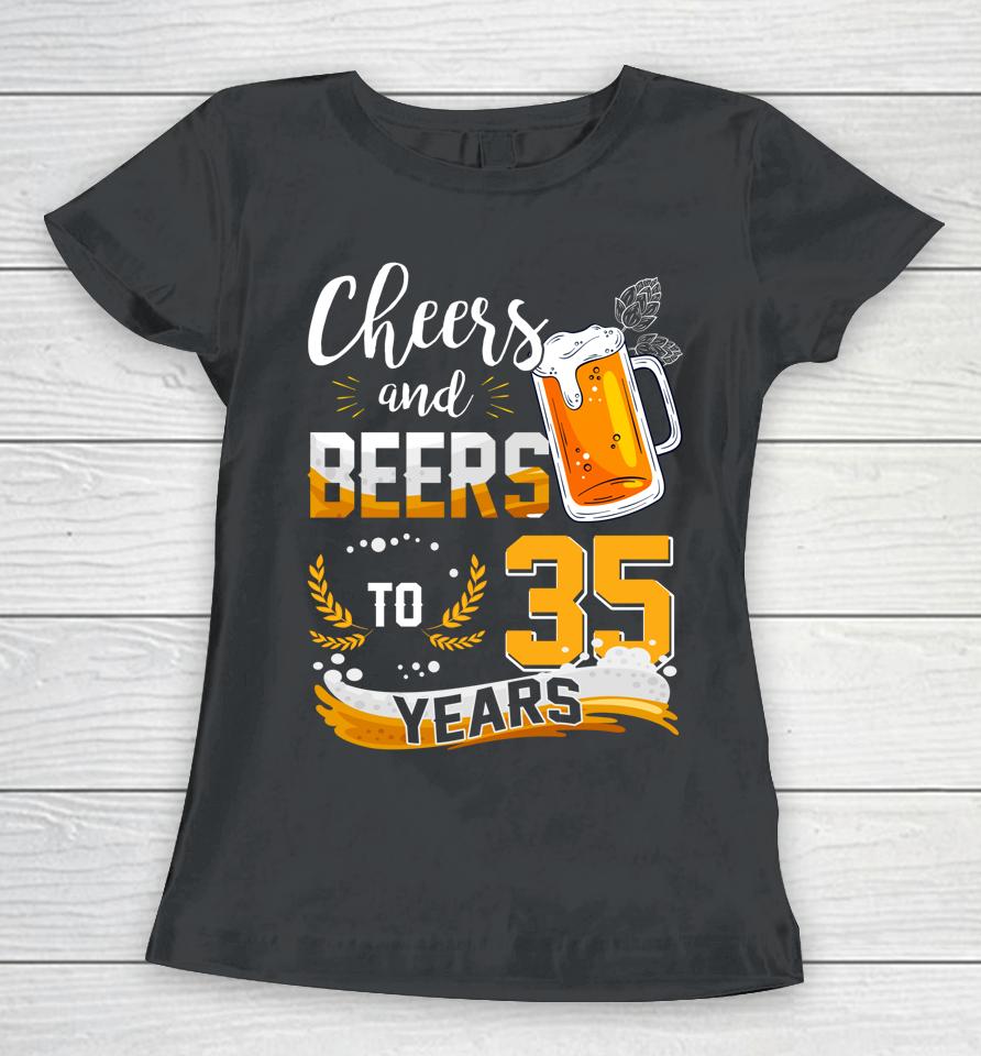 35Th Birthday Cheers And Beers To 35 Years Born In 1987 Women T-Shirt