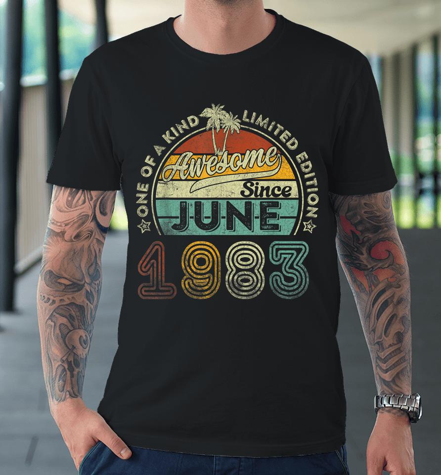 40 Year Old Awesome Since June 1983 40Th Birthday Premium T-Shirt