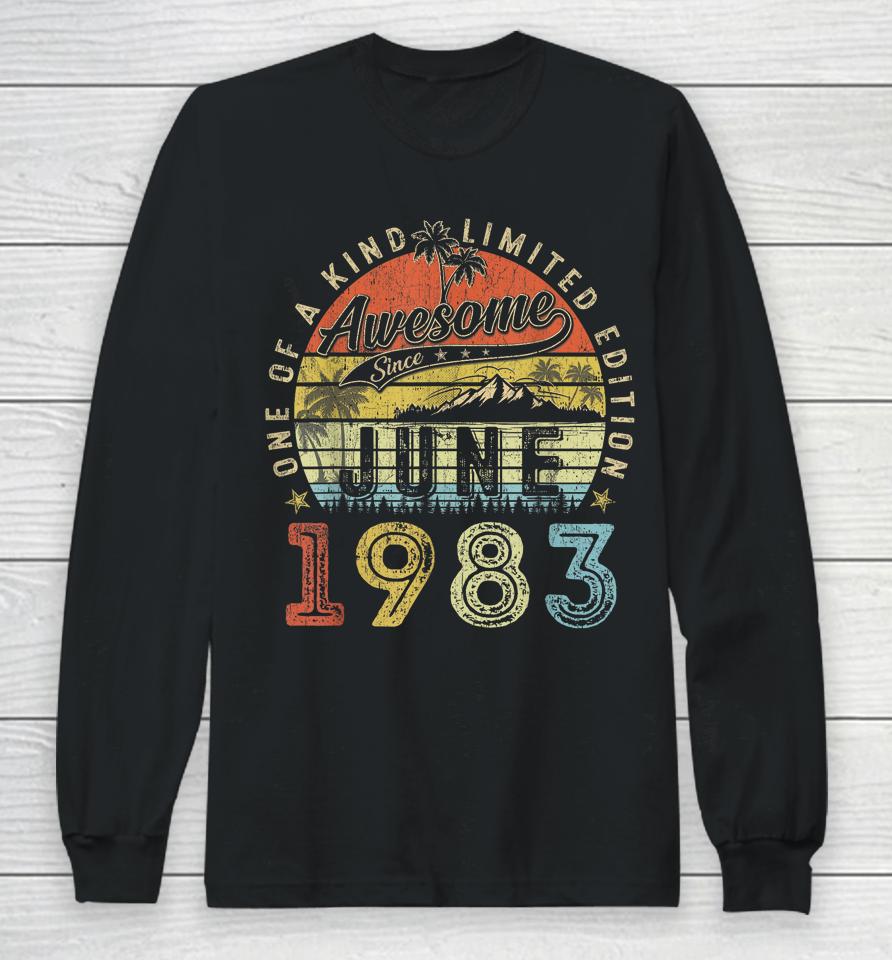 40 Year Old Awesome Since June 1983 40Th Birthday Long Sleeve T-Shirt