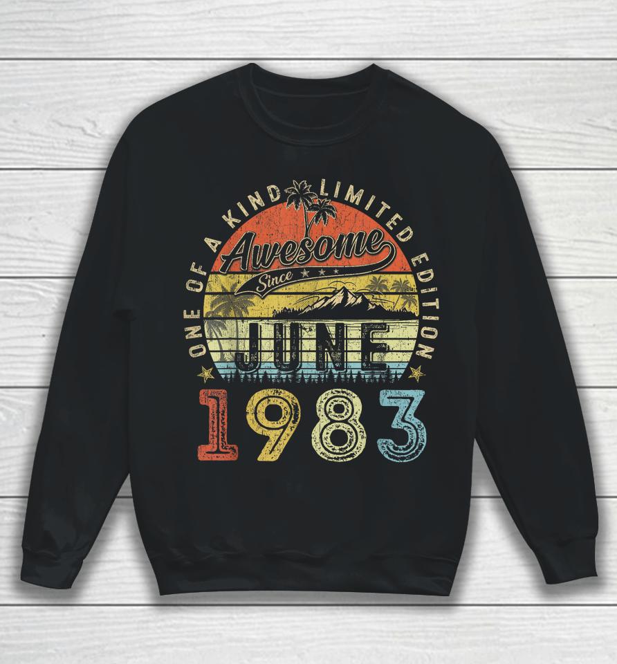 40 Year Old Awesome Since June 1983 40Th Birthday Sweatshirt