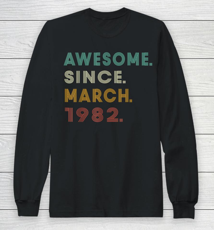 40 Years Old Awesome Since March 1982 40Th Birthday Long Sleeve T-Shirt