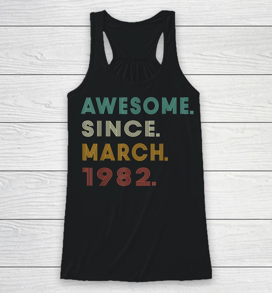 40 Years Old Awesome Since March 1982 40Th Birthday Racerback Tank