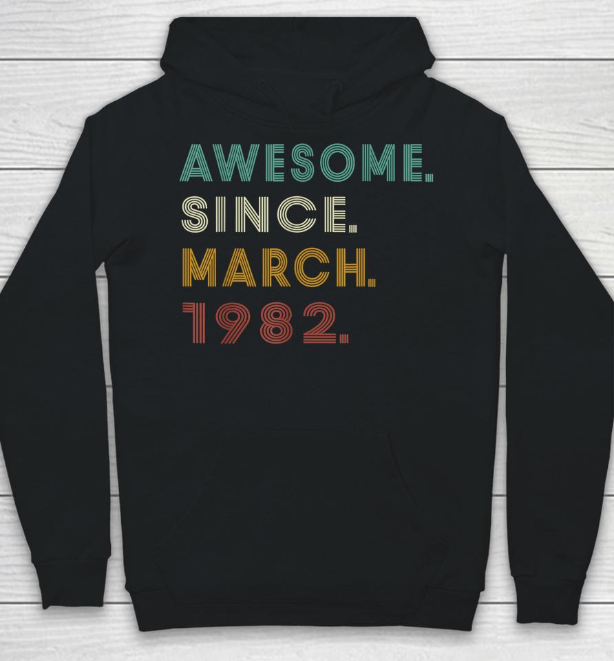 40 Years Old Awesome Since March 1982 40Th Birthday Hoodie