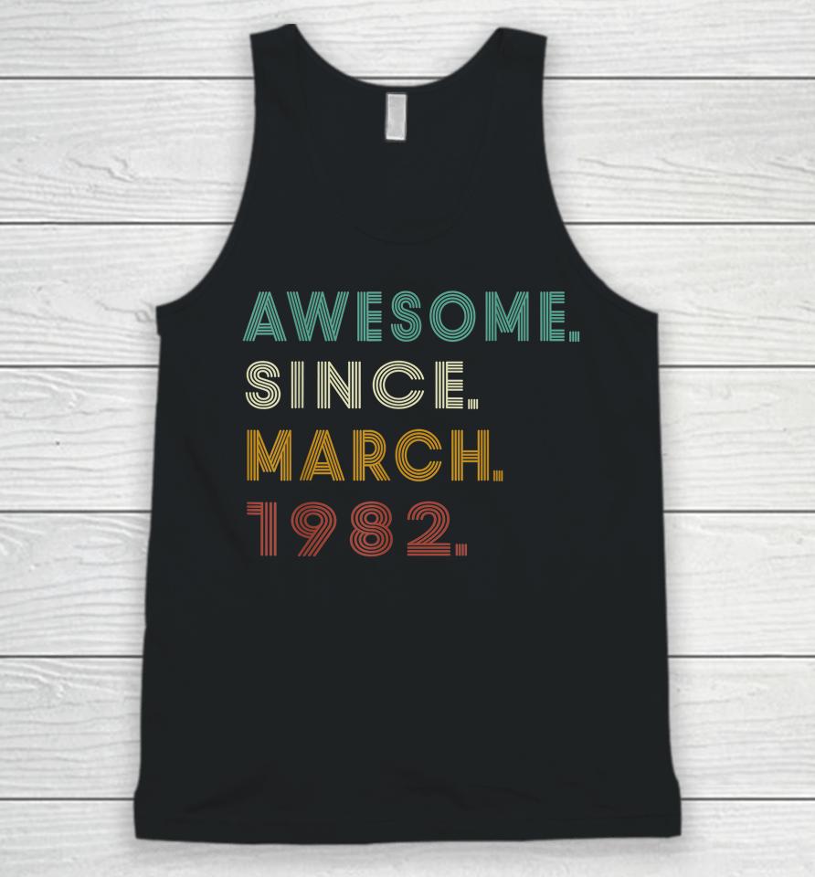 40 Years Old Awesome Since March 1982 40Th Birthday Unisex Tank Top