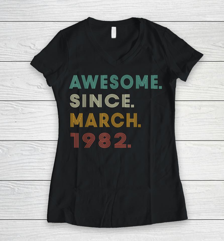 40 Years Old Awesome Since March 1982 40Th Birthday Women V-Neck T-Shirt