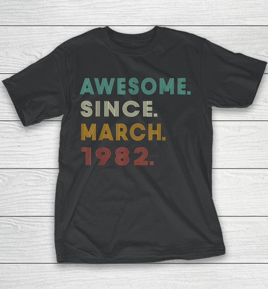 40 Years Old Awesome Since March 1982 40Th Birthday Youth T-Shirt