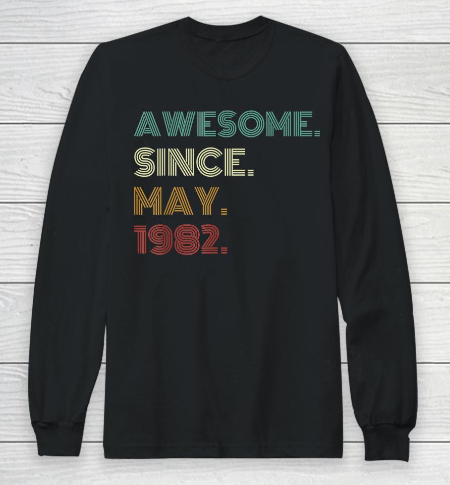 40 Years Old Awesome Since May 1982 40Th Birthday Long Sleeve T-Shirt