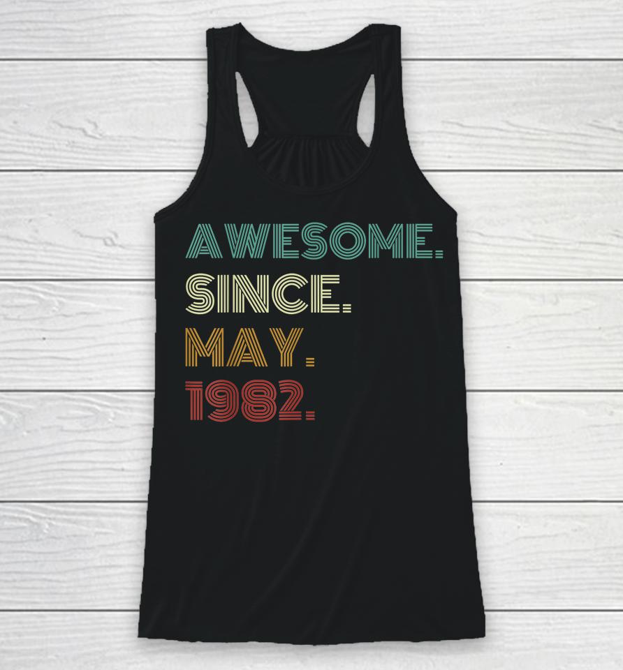 40 Years Old Awesome Since May 1982 40Th Birthday Racerback Tank