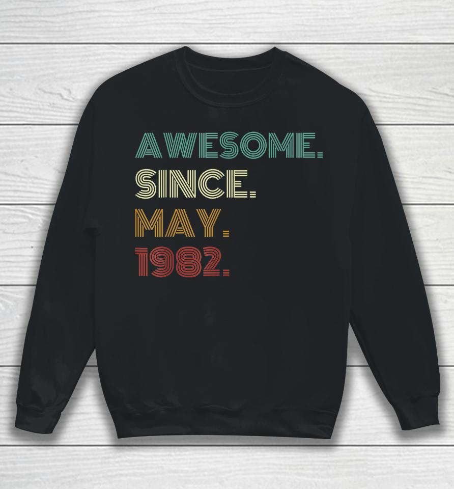 40 Years Old Awesome Since May 1982 40Th Birthday Sweatshirt