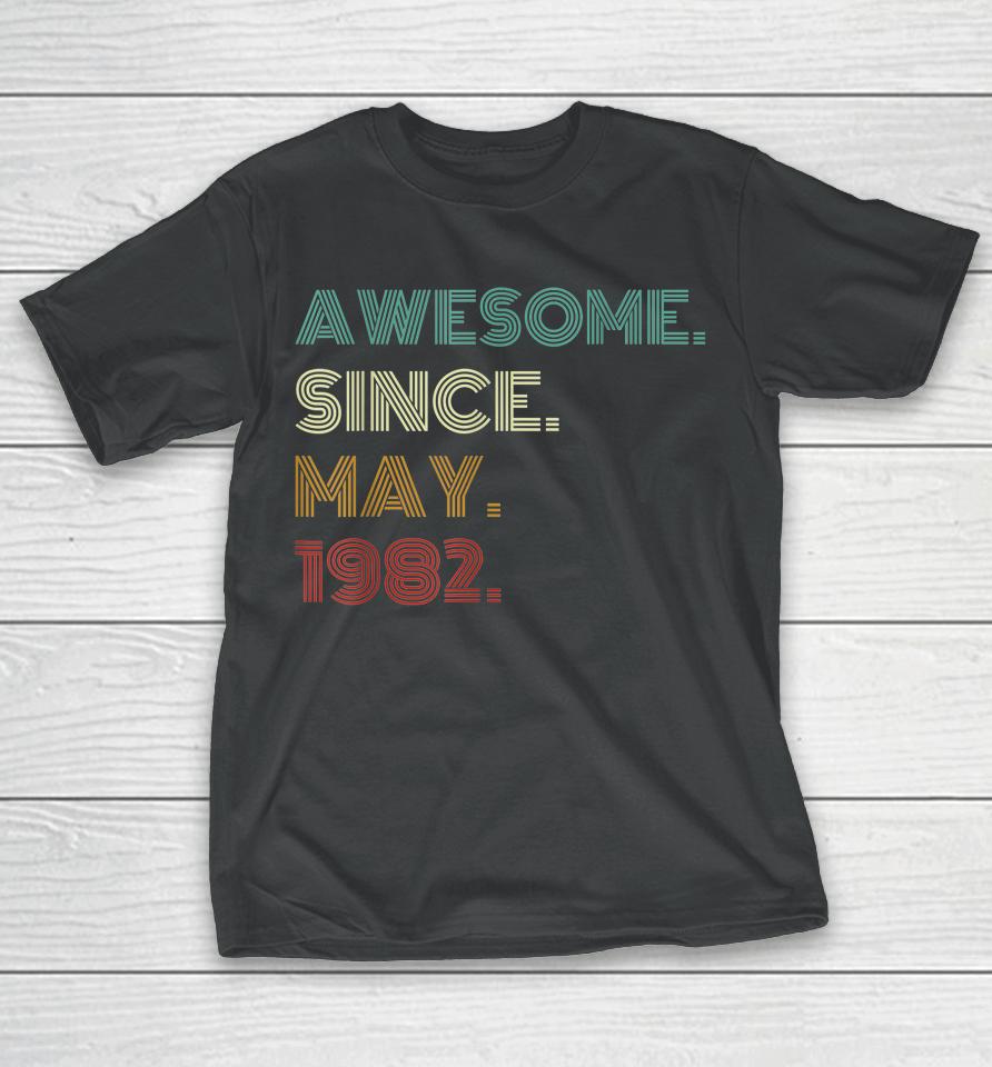 40 Years Old Awesome Since May 1982 40Th Birthday T-Shirt