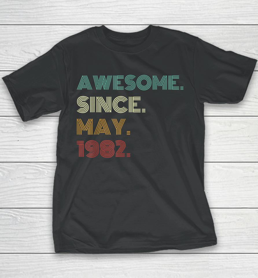 40 Years Old Awesome Since May 1982 40Th Birthday Youth T-Shirt