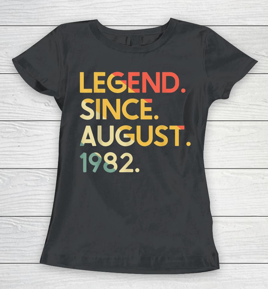 40 Years Old Vintage Legend Since August 1982 40Th Birthday Women T-Shirt