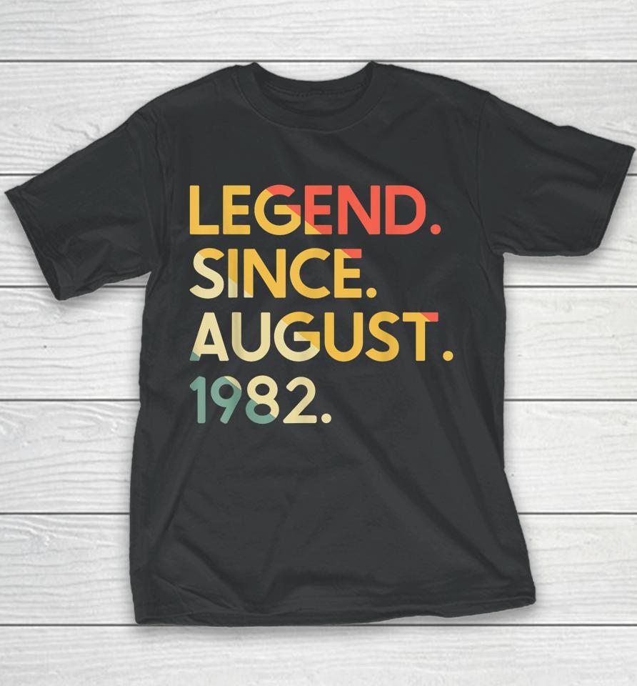 40 Years Old Vintage Legend Since August 1982 40Th Birthday Youth T-Shirt