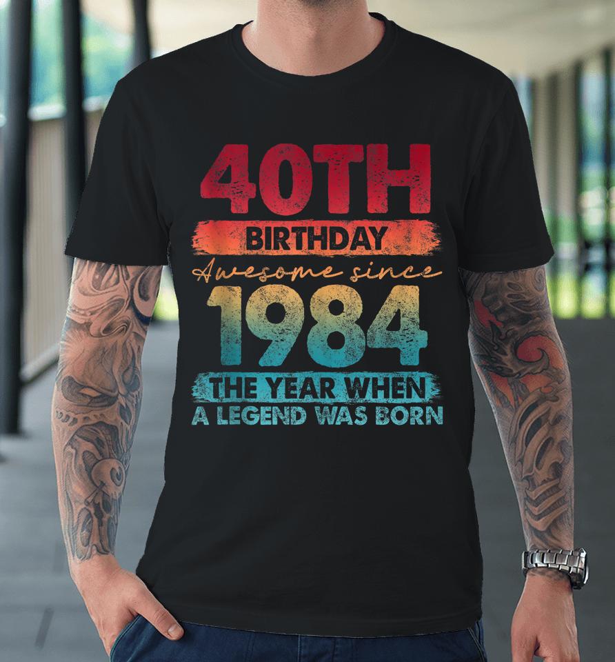 40Th Birthday 40 Year Old Gifts Vintage 1984 Limited Edition Premium T-Shirt