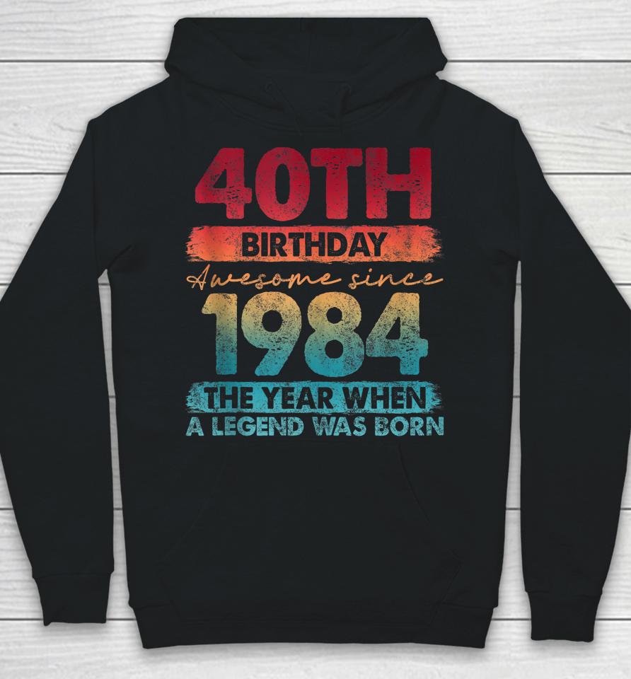 40Th Birthday 40 Year Old Gifts Vintage 1984 Limited Edition Hoodie