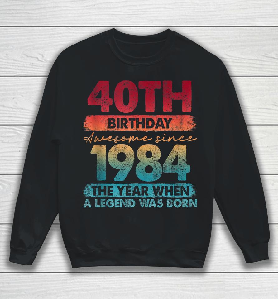 40Th Birthday 40 Year Old Gifts Vintage 1984 Limited Edition Sweatshirt