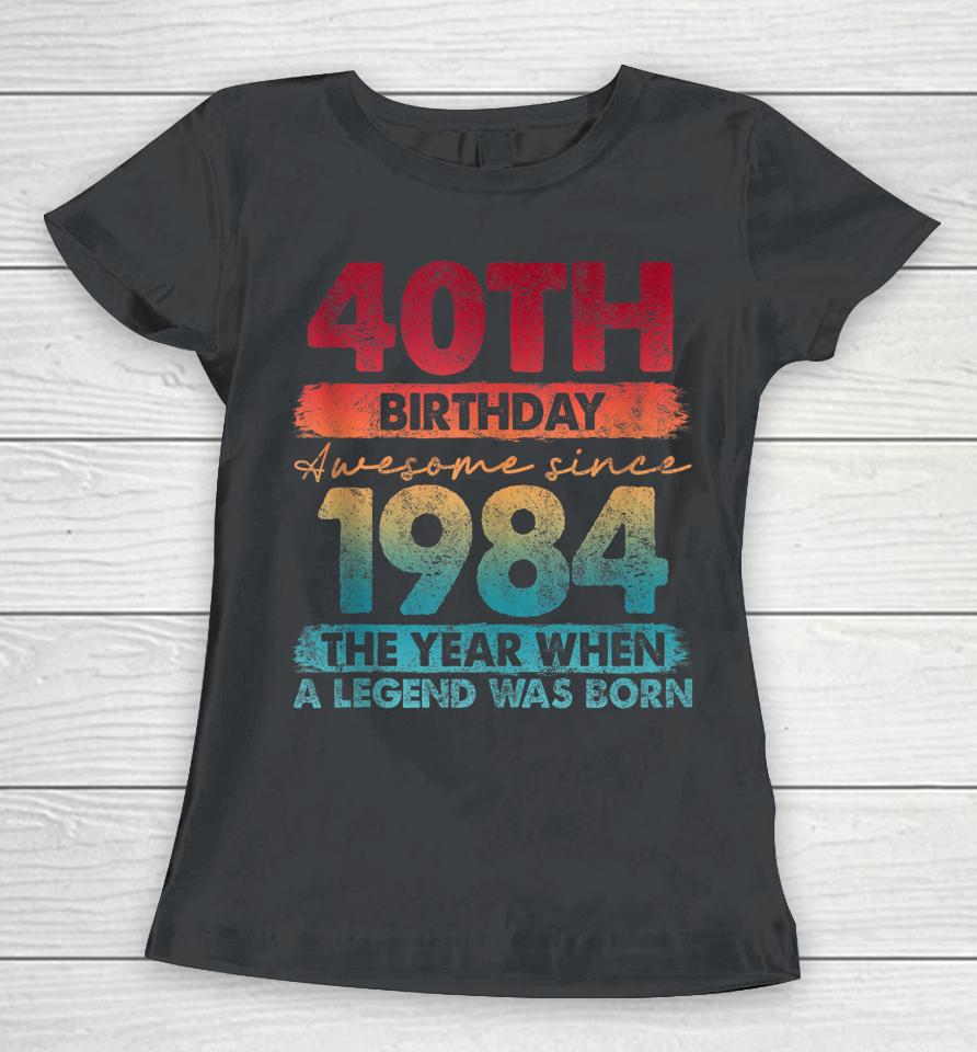 40Th Birthday 40 Year Old Gifts Vintage 1984 Limited Edition Women T-Shirt