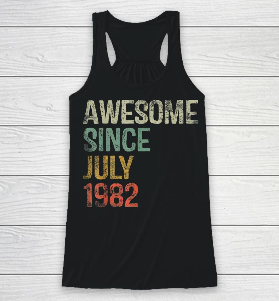 40Th Birthday Gifts Awesome Since July 1982 40 Year Old Racerback Tank