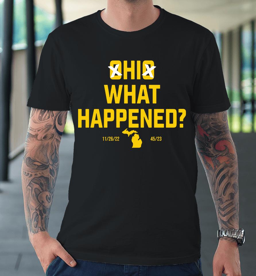 45-23 Michigan Beat Ohio State Hi What Happened 2022 Premium T-Shirt