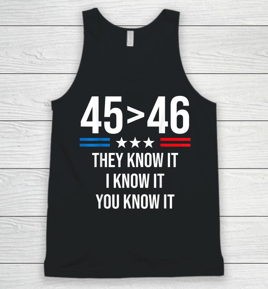 45 Is Greater Than 46 I Know It You Know It Funny Trump 2024 Unisex Tank Top