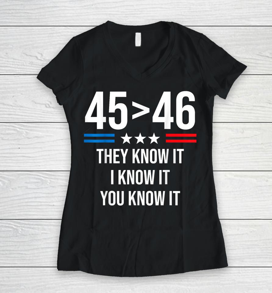 45 Is Greater Than 46 I Know It You Know It Funny Trump 2024 Women V-Neck T-Shirt