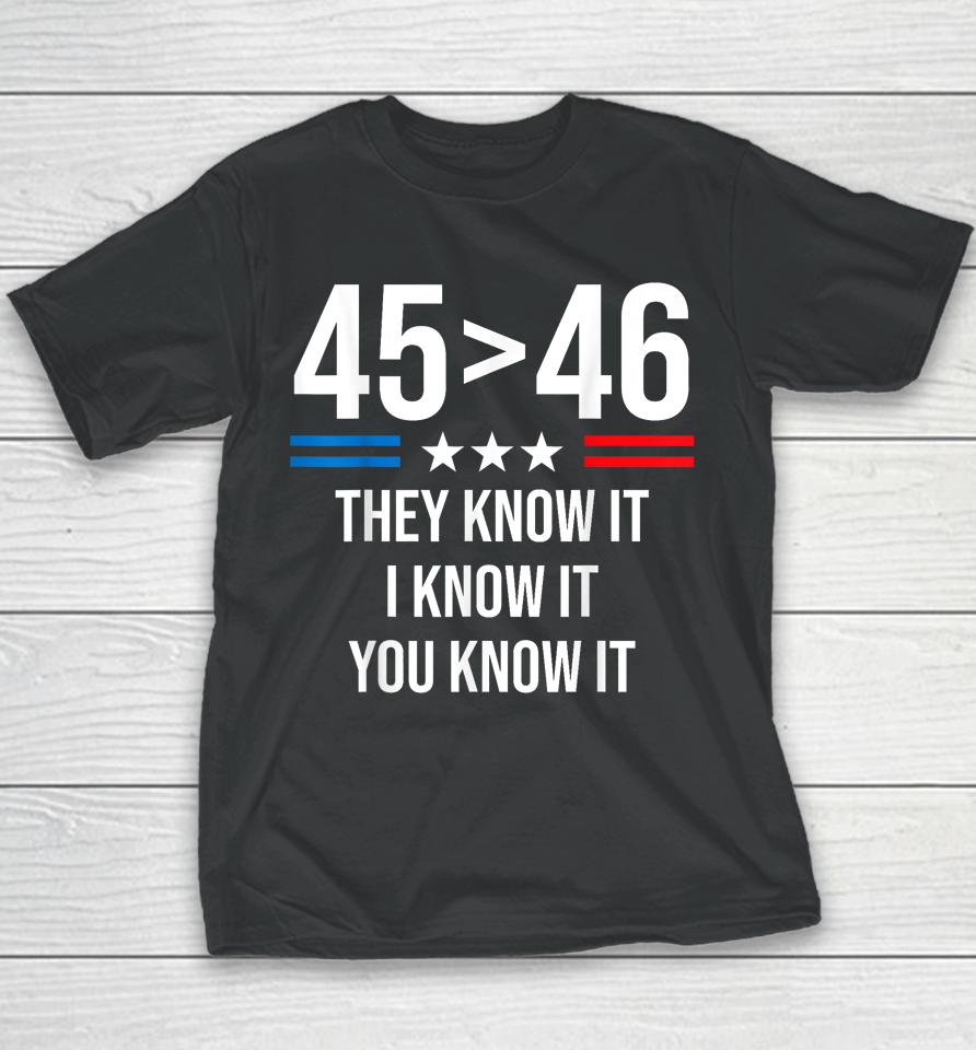 45 Is Greater Than 46 I Know It You Know It Funny Trump 2024 Youth T-Shirt