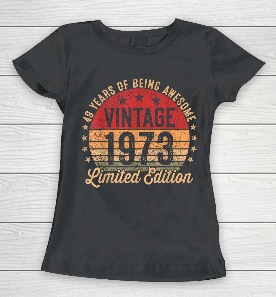 49 Year Old Vintage 1973 Limited Edition 49Th Birthday Women T-Shirt