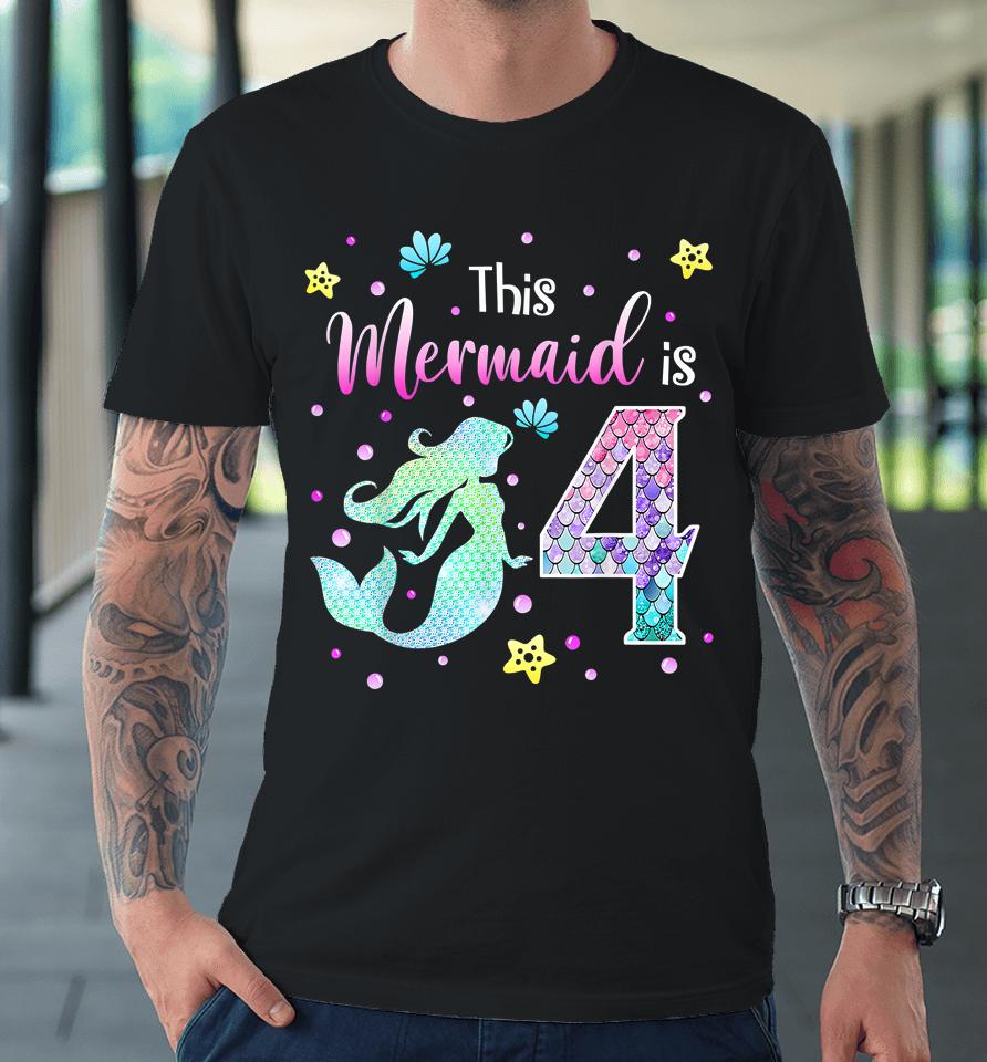 4Th Birthday Gift Mermaid Is A Gift For Girls 4 Years Old Premium T-Shirt