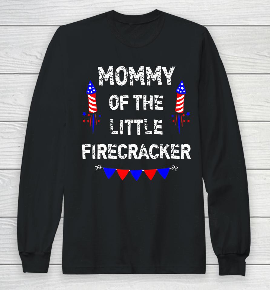 4Th Of July Birthday Mom Mommy Of The Little Firecracker Long Sleeve T-Shirt