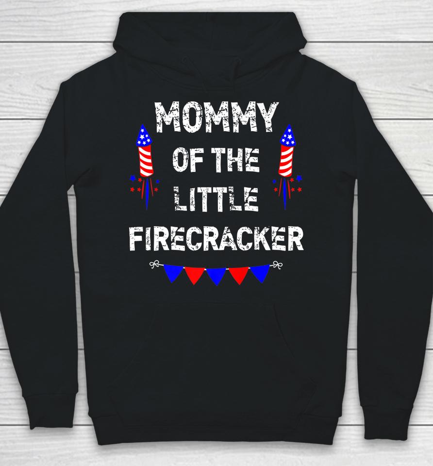 4Th Of July Birthday Mom Mommy Of The Little Firecracker Hoodie