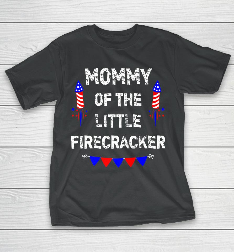 4Th Of July Birthday Mom Mommy Of The Little Firecracker T-Shirt